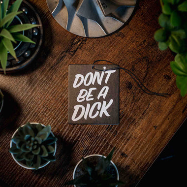 Don't Be A Dick. Air Freshener.